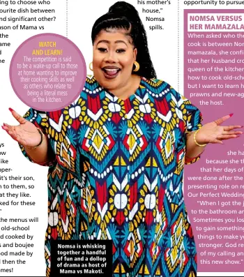  ?? ?? Nomsa is whisking together a handful of fun and a dollop of drama as host of Mama vs Makoti.