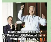  ?? ?? Hunter Biden and his dad, President Joe Biden, at the
White House on July 4