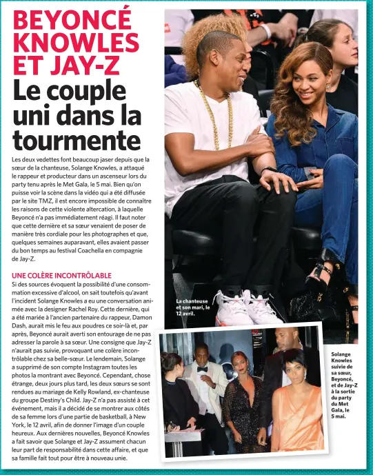  ??  ?? La chanteuse et son mari, le 12 avril. Solange Knowles suivie de sa soeur, Beyoncé, et de Jay-Z à la sortie du party du Met Gala, le 5 mai.