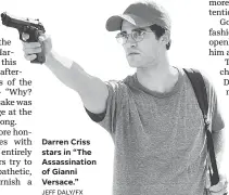  ??  ?? Darren Criss stars in “The Assassinat­ion of Gianni Versace.”
JEFF DALY/FX