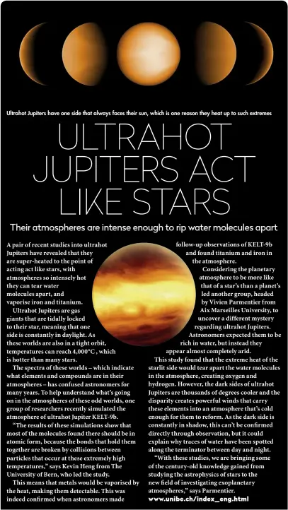  ??  ?? Ultrahot Jupiters have one side that always faces their sun, which is one reason they heat up to such extremes