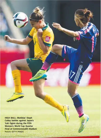  ?? Picture: GETTY IMAGES ?? HIGH BALL: Matildas’ Steph Catley battles against Japan’s Yuki Ogimi during the FIFA Women's World Cup Quarter Final at Commonweal­th Stadium