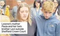  ??  ?? Leonne’s mother Paula and her twin brother Levi outside Sheffield Crown Court