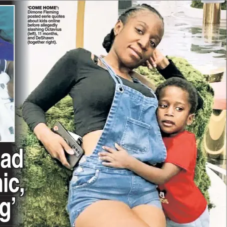  ?? ?? ‘COME HOME’: Dimone Fleming posted eerie quotes about kids online before allegedly slashing Octavius (left), 11 months, and DeShawn (together right).