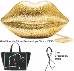  ??  ?? Gold Sparkle Glitter Perspex Lips Clutch, £295 Cesca Tote, £350