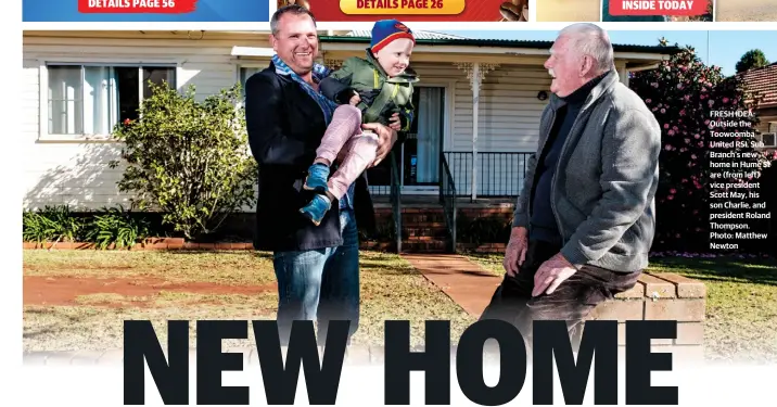  ??  ?? FRESH IDEA: Outside the Toowoomba United RSL Sub Branch’s new home in Hume St are (from left) vice president Scott May, his son Charlie, and president Roland Thompson. Photo: Matthew Newton