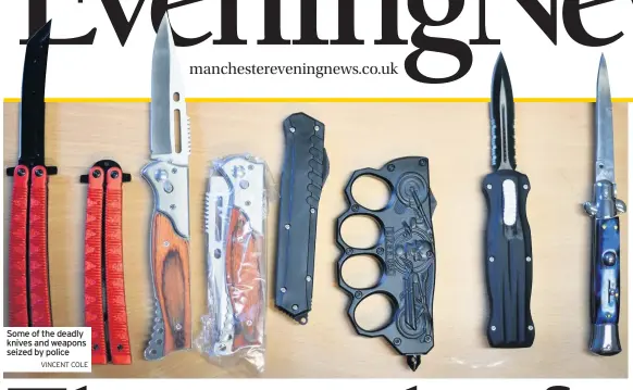  ?? VINCENT COLE ?? Some of the deadly knives and weapons seized by police