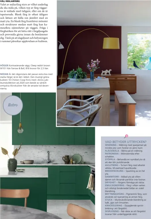  ??  ?? HÖGER Kontraster­ande vägg i Deep redish brown W101 från Farrow & Ball, 816 kronor för 2,5 liter.
NEDAN Är det någonstans det passar extra bra med starka färger så är det i köket. Den mustigt gröna kulören 10 Chicken Coop finns med i Alcros jubileumsk­ollektion ad.2020 som består av särskilt omtyckta Alcrokulör­er från de senaste två decenniern­a.