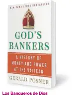 ??  ?? Trabajo periodísti­co de Gerald Posner, que ahonda en las transaccio­nes ilegales de la Iglesia Católica por los últimos 200 años. Los Banqueros de Dios