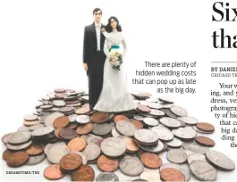  ?? DREAMSTIME/TNS ?? There are plenty of hidden wedding costs that can pop up as late as the big day.