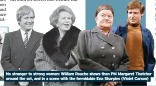  ?? ?? No stranger to strong women: William Roache shows then PM Margaret Thatcher around the set, and in a scene with the formidable Ena Sharples (Violet Carson)