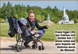  ??  ?? Franzi Egger (35) aus Zwickau und
Tochter Emi (1) waren schon mal ganz bequem auf Weltreise durch
die Miniwelt.