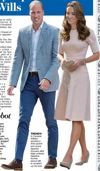  ??  ?? TRENDY: In Canada William sported a linen jacket and some tapered trousers after Kate ordered Natasha Archer, above left, to smarten up his look