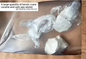  ?? METROPOLIT­AN POLICE ?? A large quantity of heroin, crack cocaine and cash was seized