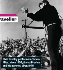  ??  ?? Elvis Presley performs in Tupelo, Miss., circa 1956; (inset) Presley and his parents, circa 1945