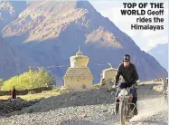  ??  ?? TOP OF THE WORLD Geoff rides the Himalayas