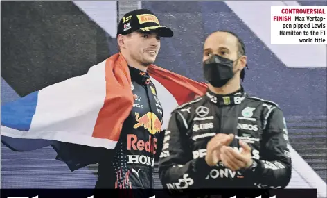  ?? ?? CONTROVERS­IAL FINISH Max Vertappen pipped Lewis Hamilton to the F1 world title