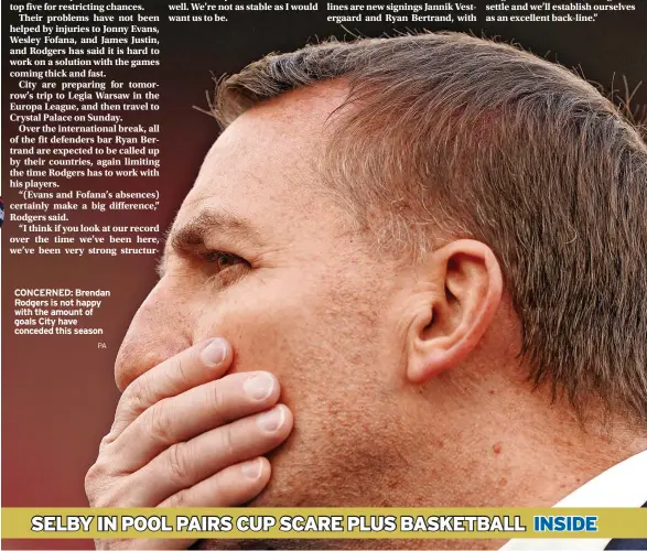  ?? PA ?? CONCERNED: Brendan Rodgers is not happy with the amount of goals City have conceded this season