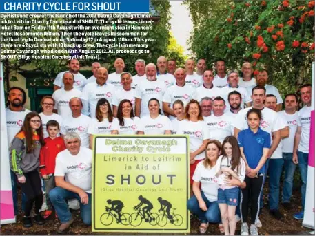  ??  ?? Cyclists and crew at the launch of the 2017 Delma Cavanagh Limerick to Leitrim Charity Cycle in aid of SHOUT. The cycle leaves Limerick at 8am on Friday 11th August with an overnight stop in Hannon’s Hotel Roscommon 160km. Then the cycle leaves...