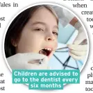  ??  ?? Children are advised to go to the dentist every six months