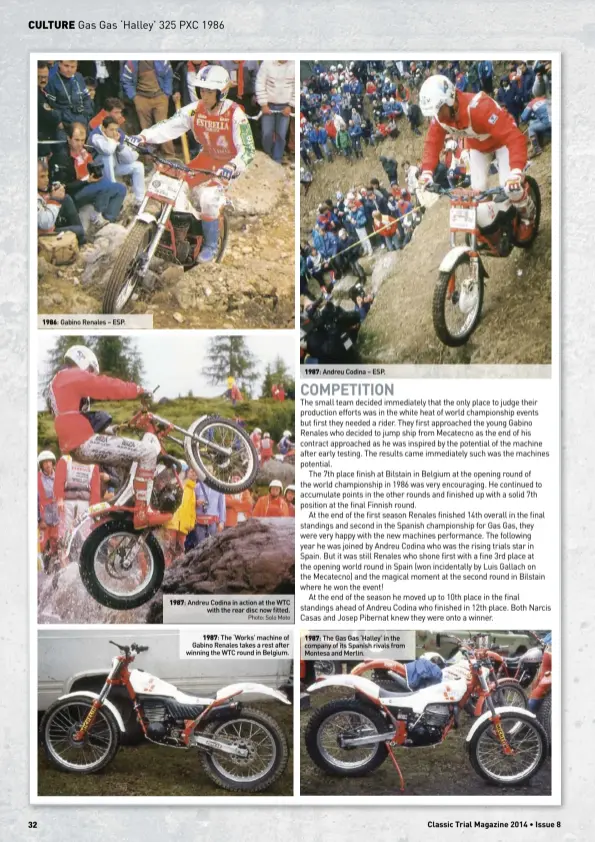  ?? Photo: Solo Moto ?? 1986: Gabino Renales – ESP. 1987: Andreu Codina in action at the WTC
with the rear disc now fitted.
1987: The ‘Works’ machine of Gabino Renales takes a rest after winning the WTC round in Belgium.
1987: Andreu Codina – ESP. 1987: The Gas Gas...