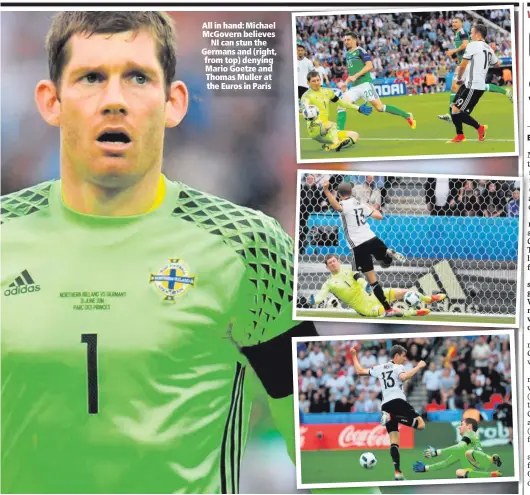  ??  ?? All in hand: Michael McGovern believes
NI can stun the Germans and (right, from top) denying Mario Goetze and Thomas Muller at the Euros in Paris