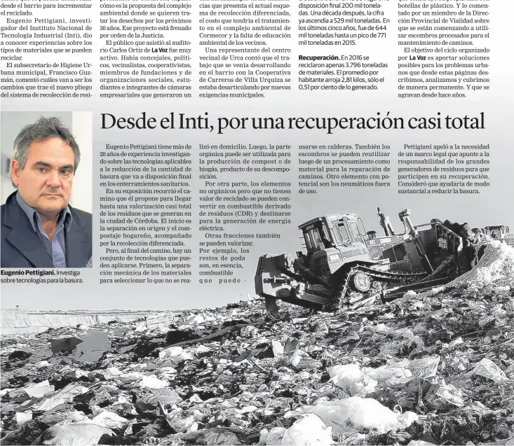  ??  ?? Eugenio Pettigiani. Investiga sobre tecnología­s para la basura. Recuperaci­ón. En 2016 se reciclaron apenas 3.796 toneladas de materiales. El promedio por habitante arroja 2,81 kilos, sólo el 0,51 por ciento de lo generado.