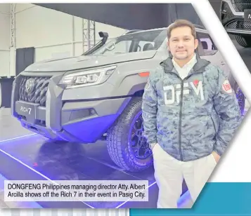  ?? ?? DONGFENG Philippine­s managing director Atty. Albert Arcilla shows off the Rich 7 in their event in Pasig City.