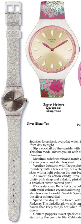  ??  ?? Swatch Mother’s Day special, Skinpivoin­e Silver Glistar Too