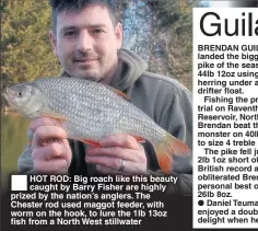  ??  ?? HOT ROD: Big roach like this beauty caught by Barry Fisher are highly prized by the nation’s anglers. The Chester rod used maggot feeder, with worm on the hook, to lure the 1lb 13oz fish from a North West stillwater