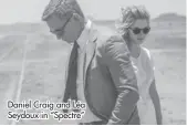  ?? ?? Daniel Craig and Léa Seydoux in “Spectre”