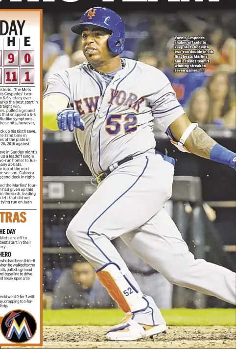  ?? AP ?? Yoenis Cespedes shakes off cold to keep Mets hot with two-run double in 9th that beats Marlins and extends team’s winning streak to seven games.