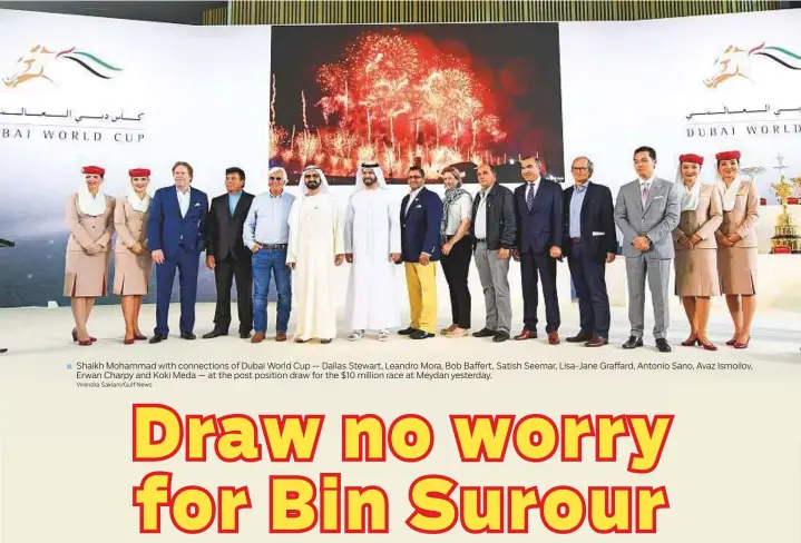  ?? Virendra Saklani/Gulf News ?? ■ Shaikh Mohammad with connection­s of Dubai World Cup — Dallas Stewart, Leandro Mora, Bob Baffert, Satish Seemar, Lisa-Jane Graffard, Antonio Sano, Avaz Ismoilov, Erwan Charpy and Koki Meda — at the post position draw for the $10 million race at Meydan...