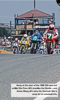  ??  ?? Away at the start of the 1988 250 race and whilst Sito Pons (#3) wrestles the Honda – and Anton Mang (#1) aims his, Kocinski (80) is away for an eventual win.