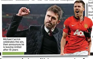  ?? ?? Michael Carrick celebrates the win, then announces he is leaving United after 15 years