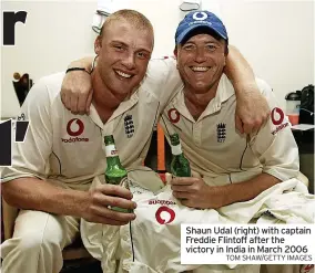  ?? TOM SHAW/GETTY IMAGES ?? Shaun Udal (right) with captain Freddie Flintoff after the victory in India in March 2006