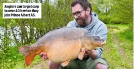 ??  ?? Anglers can target carp to over 40lb when they join Prince Albert AS.