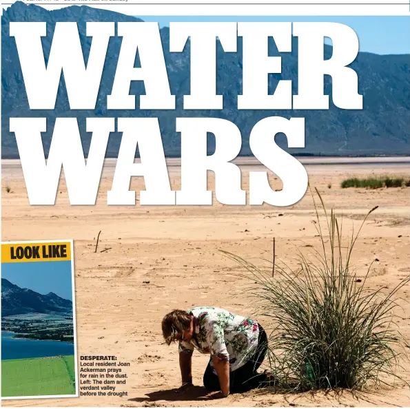  ??  ?? DESPERATE: Local resident Joan Ackerman prays for rain in the dust. Left: The dam and verdant valley before the drought