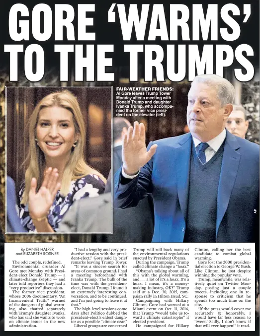  ??  ?? FAIR-WEATHER FRIENDS: Al Gore leaves Trump Tower Monday after a meeting with Donald Trump and daughter Ivanka Trump, who accompanie­d the former vice president on the elevator (left).