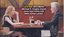  ??  ?? Let’s Talk: GH’S Martin (Michael E. Knight) shared some hard truths with Nelle (Chloe Lanier).