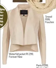  ??  ?? Waterfall jacket R1 299, Forever New