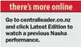  ??  ?? Go to centrallea­der.co.nz and click Latest Edition to watch a previous Nasha performanc­e.