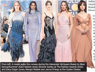  ?? ?? From left: A model walks the runway during the Alexander McQueen Ready to Wear Spring/Summer 2022 fashion show; Simone Ashley at The Fashion Awards 2022, and Daisy Edgar-Jones, Margot Robbie and Jenna Ortega at the Golden Globes