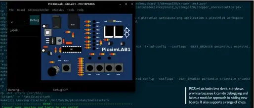  ??  ?? PICSIMLAB looks less sleek, but shows promise because it can do debugging and takes a modular approach to adding new boards. It also supports a range of chips.