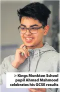  ??  ?? &gt; Kings Monkton School pupil Ahmad Mahmood celebrates his GCSE results