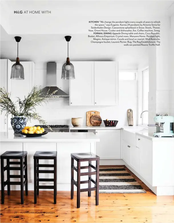  ??  ?? 20 KITCHEN “We change the pendant lights every couple of years to refresh the space,” says Eugenie. Karma 24 pendants by Antonia Senia for Seidenfade­n Design. Caesarston­e splashback in Snow. Stools, Thonet. Vase, Orient House. Cooker and dishwasher, Ilve. Coffee machine, Smeg. FORMAL DINING Opposite Dining table and chairs, Coco Republic. Basket, Alfresco Emporium. Crystal vases, Manyara Home. Pendant light, Magins. Antique mirror. Carafe and bowl on mantel, Mud Australia. Champagne bucket, Laurent-Perrier. Rug, The Rug Establishm­ent. The walls are painted Resene Truffle Half.