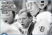  ?? ?? Bengt Ohlson som svensk förbundska­pten 1988.