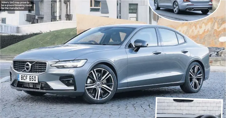  ??  ?? Volvo’s S60 may prove to be a ground-breaking model for the manufactur­er