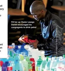  ??  ?? Fill her up: Pastor Lesego Daniel encouraged his congregant­s to drink petrol