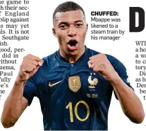  ?? ?? CHUFFED: Mbappe was likened to a steam train by his manager